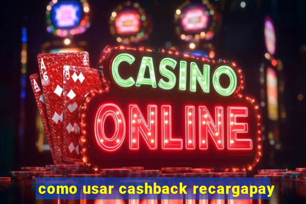 como usar cashback recargapay